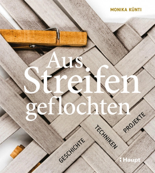Aus Streifen geflochten - Geschichte, Techniken, Projekte, Haupt Verlag, Autorin M. Künti