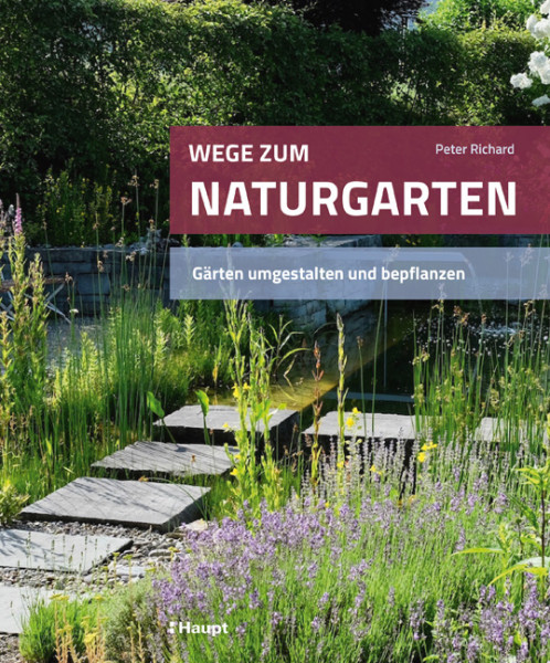 Wege zum Naturgarten - Gärten umgestalten und bepflanzen, Haupt Verlag, Autor P. Richard