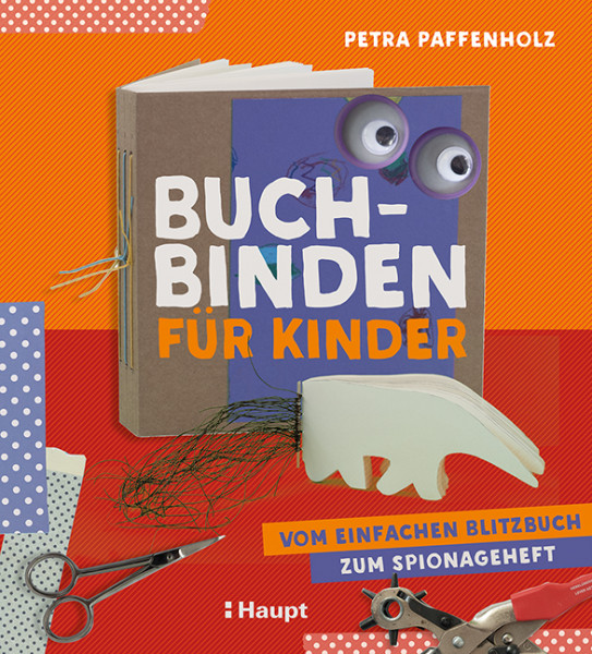 Buchbinden für Kinder - Vom einfachen Blitzbuch zum Spionageheft, Haupt Verlag, Autorin P. Paffenholz