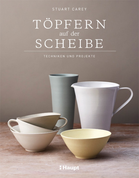 Töpfern auf der Scheibe - Techniken und Projekte, Haupt Verlag, Autor Carey, S.