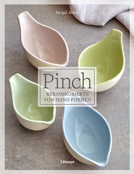 Pinch - Keramikobjekte von Hand formen, Haupt Verlag, Autorin J. Atkin