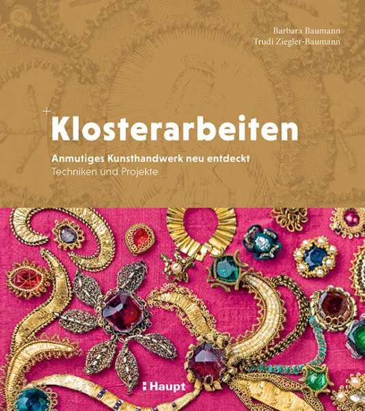 Klosterarbeiten - Anmutiges Kunsthandwerk neu entdeckt, Haupt Verlag, Autorin B. Baumann