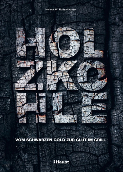 Holzkohle - Vom schwarzen Gold zur Glut im Grill, Haupt Verlag, Autor H. W. Rodenhausen