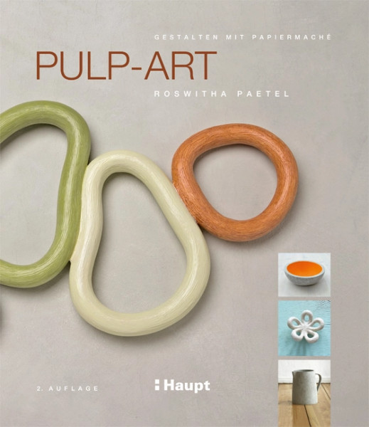 Pulp-Art - Gestalten mit Papiermaché, Haupt Verlag, Autorin R. Paetel