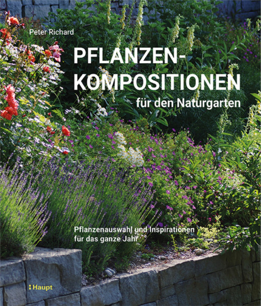 Pflanzenkompositionen für den Naturgarten: Pflanzenauswahl und Inspirationen für das ganze Jahr, Haupt Verlag, Autor P. Richard