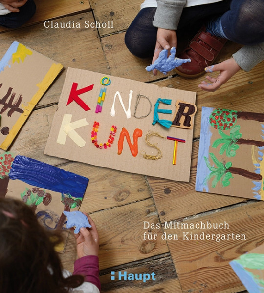 KinderKunst - Das Mitmachbuch für den Kindergarten, Haupt Verlag, Autorin C. Scholl