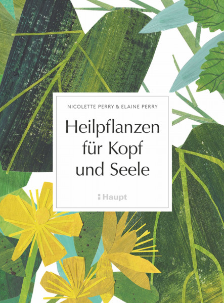 Heilpflanzen für Kopf und Seele: Ein Buch der Heilpflanzenkunde, Verwendung, Rezepte, Hintergrundwissen, Haupt Verlag, Autoren N. Perry, E. Perry