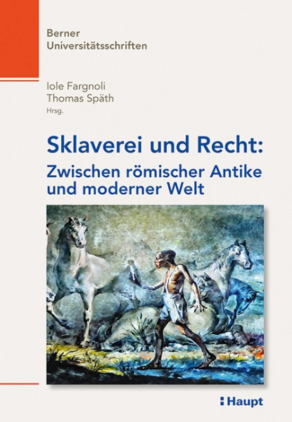 Sklaverei und Recht, Haupt Verlag, Autoren I. Fargnoli & T. Späth