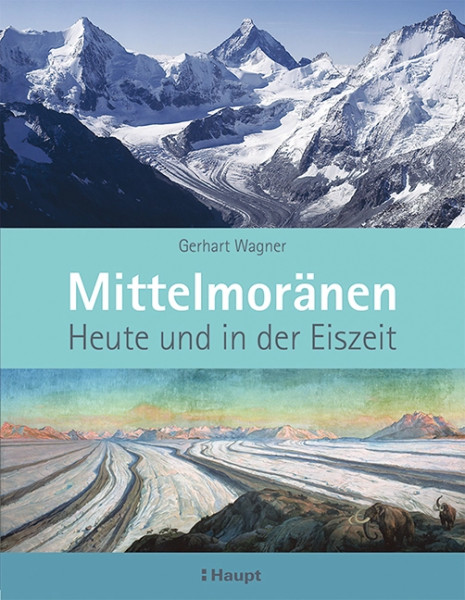 Mittelmoränen - Heute und in der Eiszeit, Haupt Verlag, Autor G. Wagner