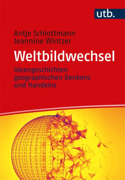  Weltbildwechsel - Ideengeschichten geographischen Denkens und Handelns, Haupt Verlag, Autorinnen A. Schlottmann und J. Wintzer