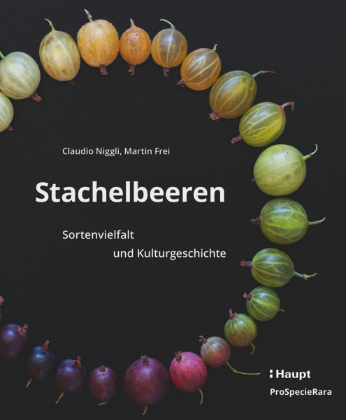 Stachelbeeren: Die Vielfalt der Stachelbeeren, ein umfassendes Nachschlagewerk für Obstfreunde und -bauern, Haupt Verlag, Autoren C. Niggli, M. Frei