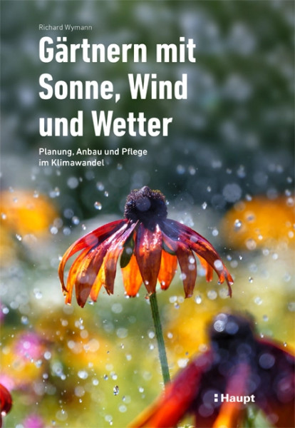 Gärtnern mit Sonne, Wind und Wetter - Planung, Anbau und Pflege im Klimawandel, Haupt Verlag, Autor R. Wymann