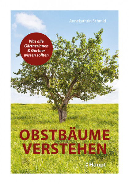 Obstbäume verstehen, was alle Gärtnerinnen und Gärtner wissen sollten, Haupt Verlag, Autor A. Schmid