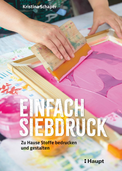 Einfach Siebdruck, Haupt Verlag, Autorin K. Scharper