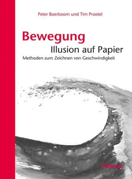 Bewegung: Illusion auf Papier - Methoden zum Zeichnen von Geschwindigkeit, Haupt Verlag, Autoren P. Boerboom, P. Proetel