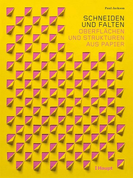 Schneiden und Falten - Oberflächen und Strukturen aus Papier, Haupt Verlag, Autor P. Jackson