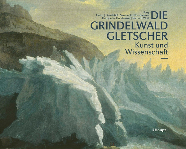 Die Grindelwald Gletscher, Haupt Verlag, Autoren H.I. Zumbühl et al