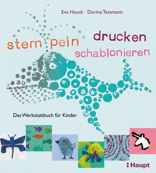 stempeln, drucken, schablonieren - Das Werkstattbuch für Kinder, Haupt Verlag, Autoren E. Hack, D. Tessmann