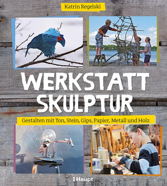 Werkstatt Skulptur, Haupt Verlag, Autorin K. Regelski
