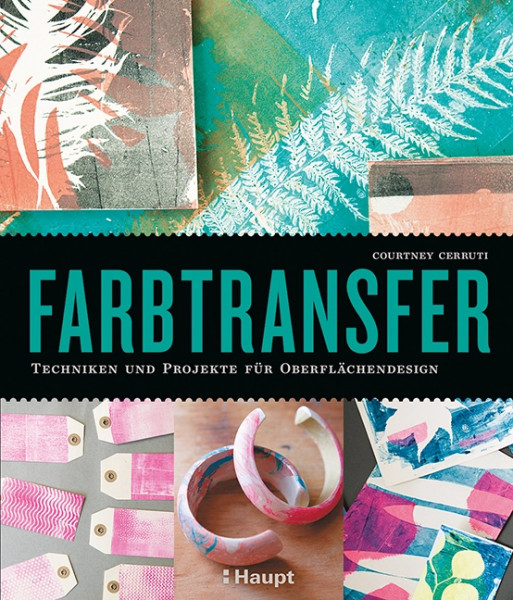 Farbtransfer - Techniken und Projekte für Oberflächendesign, Haupt Verlag, Autorin C. Cerrut