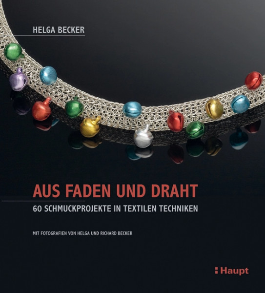 Aus Faden und Draht - 60 Schmuckprojekte in textilen Techniken, Haupt Verlag, Autorin H. Becker