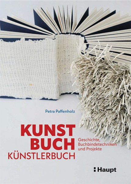 Kunst, Buch, Künstlerbuch - Geschichte, Buchbindetechniken und Projekte, Haupt Verlag, Autorin P. Paffenholz