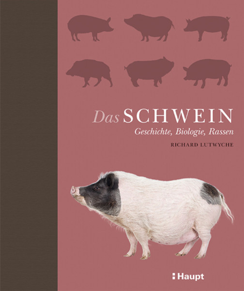 Das Schwein: Geschichte, Biologie, Rasse, Haupt Verlag, Autor R. Lutwyche