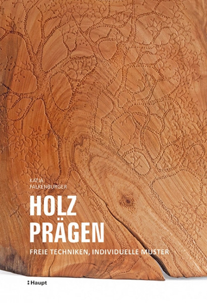 Holz prägen - Freie Techniken, individuelle Muster, Haupt Verlag, Autorin K. Falkenburger