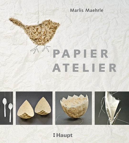 Papier-Atelier - Ideen und Techniken für individuelle Projekte, Haupt Verlag, Autorin M. Maehrle