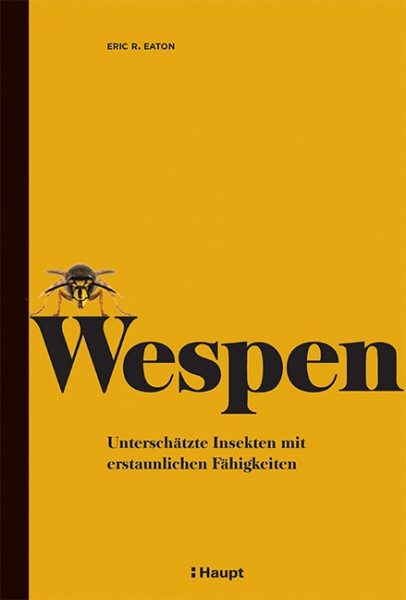 Wespen - Unterschätzte Insekten mit erstaunlichen Fähigkeite, Haupt Verlag, Autor E. R. Eaton