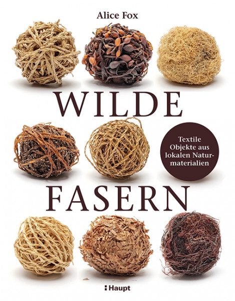 Wilde Fasern - Textile Objekte aus lokalen Naturmaterialien, Haupt Verlag, Autorin A. Fox