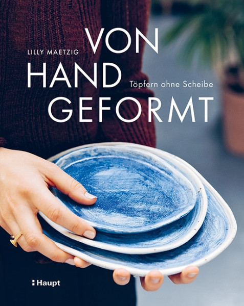 Von Hand geformt - Töpfern ohne Scheibe, Haupt Verlag, Autorin L. Maetig